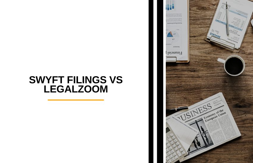 Swyft Filings vs LegalZoom [2022]: Who is the Best?