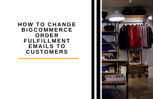 How to Change BigCommerce Order Fulfillment Emails to Customers